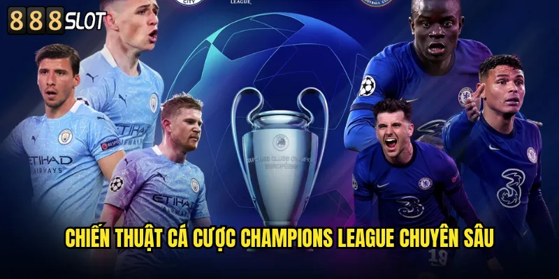 Chiến Thuật Cá Cược Champions League Chuyên Sâu