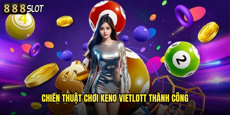 Chiến Thuật Chơi Keno Vietlott Thành Công